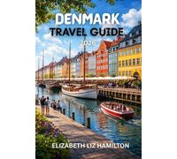 DENMARK TRAVEL GUIDE 2026: Your Essential Guide to Exploring Denmark’s Cities, Culture & Coastlines