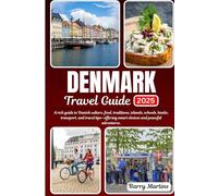 DENMARK TRAVEL GUIDE: A rich guide to Danish culture, food, traditions, islands, schools, banks, transport, and travel tips-offering smart choices and peaceful adventures.