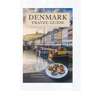 DENMARK TRAVEL GUIDE: Discover History, Nature, Cuisine, and Hidden Gems