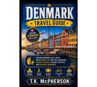 Denmark Travel guide: Explore Denmark Like a Local with Insider Tips, Must-See Landmarks, Coastal Escapes, Culinary Delights, and Cultural Treasures