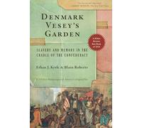Denmark Vesey’s Garden: Slavery and Memory in the Cradle of the Confederacy