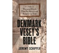Denmark Vesey's Bible: The Thwarted Revolt That Put Slavery and Scripture on Trial