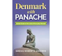 Denmark with Panache: Stylish Guide to the Land of Everyday Wonder (Deluxe Panache Travel Guides with Pictures)