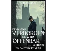 Denn was verborgen ist, wird offenbar werden (Canterbury Krimi)