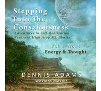 Dennis Adams - Stepping Into The Consciousness - Vol.1 No.2 - Energy and Thought
