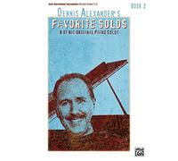 Dennis Alexander's Favorite Solos, Bk 2: 8 of His Original Piano Solos: 8 of His Original Piano Solos, Early Intermediate/Intermediate (Favorite Solos, 2)