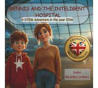 Dennis and the inteligent hospital: A STEM Adventure in the year 2036