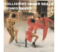 Dennis Baker - Collisions Under Realm