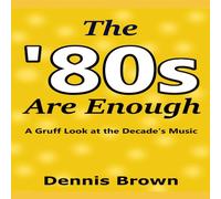 Dennis Brown The '80s Are Enough: A Gruff Look at the Decade's Music Paperback Book Dennis Brown Multicolor