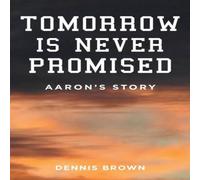 Dennis Brown Tomorrow Is Never Promised: Aaron's Story Paperback Book Dennis Brown Multicolor