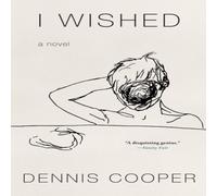 Dennis Cooper I Wished Paperback Book Dennis Cooper Multicolor