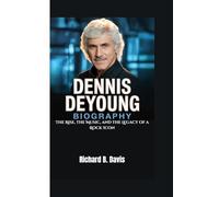 DENNIS DEYOUNG BIOGRAPHY: The Rise, the Music, and the Legacy of a Rock Icon