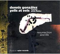 Dennis González Yells At Eels + Alvin Fielder - Resurrection and Life