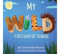 Dennis Mathew My WILD First Day of School N/A Book Dennis Mathew Multicolor