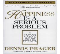 Dennis Prager Happiness Is a Serious Problem: A Human Nature Repair Manual Dennis Prager Multicolor