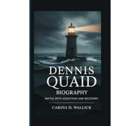 DENNIS QUAID BIOGRAPHY: Battle with Addiction and Recovery