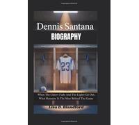 DENNIS SANTANA BIOGRAPHY: When The Cheers Fade And The Lights Go Out, What Remains Is The Man Behind The Game