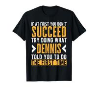 Dennis Try Doing What Dennis Told You Funny Dennis Name T-Shirt