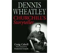 Dennis Wheatley: Churchill's Storyteller by Craig Cabell (2005-04-01)