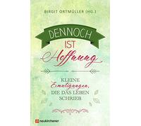 Ortmuller – Dennoch ist Hoffnung – Kleine Ermutigungen, die das Leben schrieb
