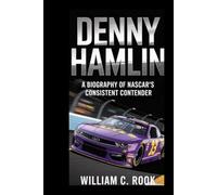 DENNY HAMLIN: A BIOGRAPHY OF NASCAR’S CONSISTENT CONTENDER
