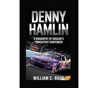 DENNY HAMLIN: A BIOGRAPHY OF NASCAR’S CONSISTENT CONTENDER