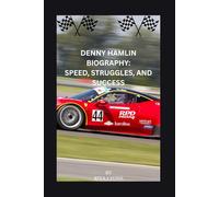 DENNY HAMLIN BIOGRAPHY: SPEED, STRUGGLES, AND SUCCESS