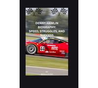 DENNY HAMLIN BIOGRAPHY: SPEED, STRUGGLES, AND SUCCESS