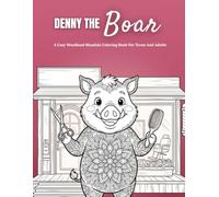 Denny The Boar: A Cozy Woodland Mandala Coloring Book For Teens And Adults Featuring Relaxing Forest Adventures, Friendly Animal Characters, Intricate ... Creativity, And Peaceful Coloring
