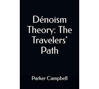 Dénoism Theory: The Travelers' Path