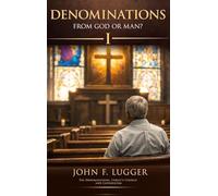 Denominations: From God or Man? Volume One