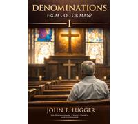 Denominations: From God or Man? Volume One