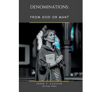 Denominations: FROM GOD OR MAN? Volume Three