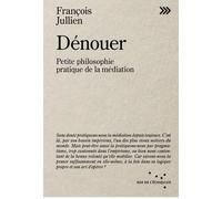 Dénouer - Petite philosophie pratique de la médiation