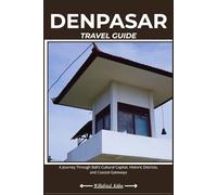 DENPASAR TRAVEL GUIDE: A Journey Through Bali’s Cultural Capital, Historic Districts, and Coastal Gateways