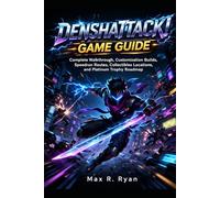 DENSHATTACK! GAME GUIDE: Complete Walkthrough, Customization Builds, Speedrun Routes, Collectibles Locations and Platinum Trophy Roadmap