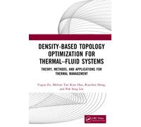 Density-Based Topology Optimization for Thermal-Fluid Systems : Theory, Methods, and Applications for Thermal Management