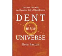 Dent in the Universe: Uncover Your Gift and Create a Life of Significance