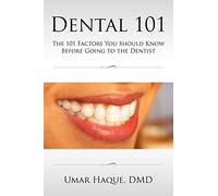 Dental 101: The 101 Factors You Should Know Before Going To The Dentist