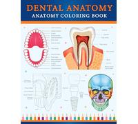 Dental Anatomy Coloring Book: A visual coloring guide to learning dental anatomy and oral structures for medical and nursing students