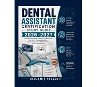 Dental Assistant Certification Study Guide 2026-2027: Comprehensive Dental Assisting Scenarios Prep with 1200+ Practice Questions, Full-Length Exams, and Step-by-Step Answer Explanations