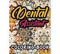 Dental Assistant Coloring Book: A Snarky Funny Humor Dental Assistant Appreciation W ift Idea for Adults Relaxation and Stress Relief- Floral ... Book Gift for Dental Assistant (Gift Idea)