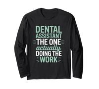 Dental Assistant The One Actually Doing The Work Dental Team Long Sleeve T-Shirt