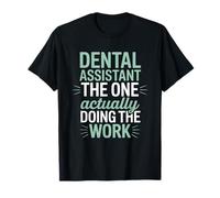 Dental Assistant The One Actually Doing The Work Dental Team T-Shirt