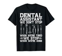 Dental Assistant We Don't Stop When We're Tired T-Shirt