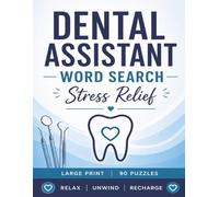 Dental Assistant Word Search for Stress Relief: Large Print Puzzle Book with 90 Easy Word Search Puzzles for Relaxation, Focus, and Fun: Relaxing ... Included (Dental Word Search Series)