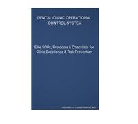 Dental Clinic Operational Control System: Standardized SOPs, Checklists & Non-Clinical Protocols for Safe, Efficient Practice