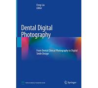 Dental Digital Photography: From Dental Clinical Photography to Digital Smile Design