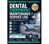 Dental Equipment Maintenance & Service Log: Complete Tracking System for Dental Practice Equipment, Repairs, Warranties & Preventive Maintenance