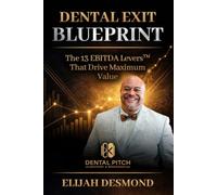 DENTAL EXIT BLUEPRINT: The 13 EBITDA Levers That Drive Maximum Value